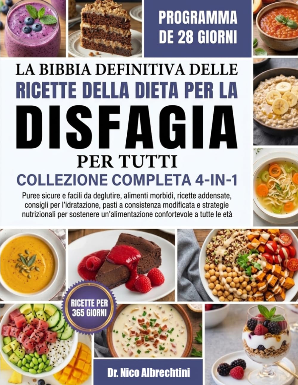 LA BIBBIA DEFINITIVA DELLE RICETTE DELLA DIETA PER LA DISFAGIA PER TUTTI — COLLEZIONE COMPLETA 4-IN-1: Puree sicure e facili da deglutire, alimenti ... a consistenza modificata e strategie nutr...