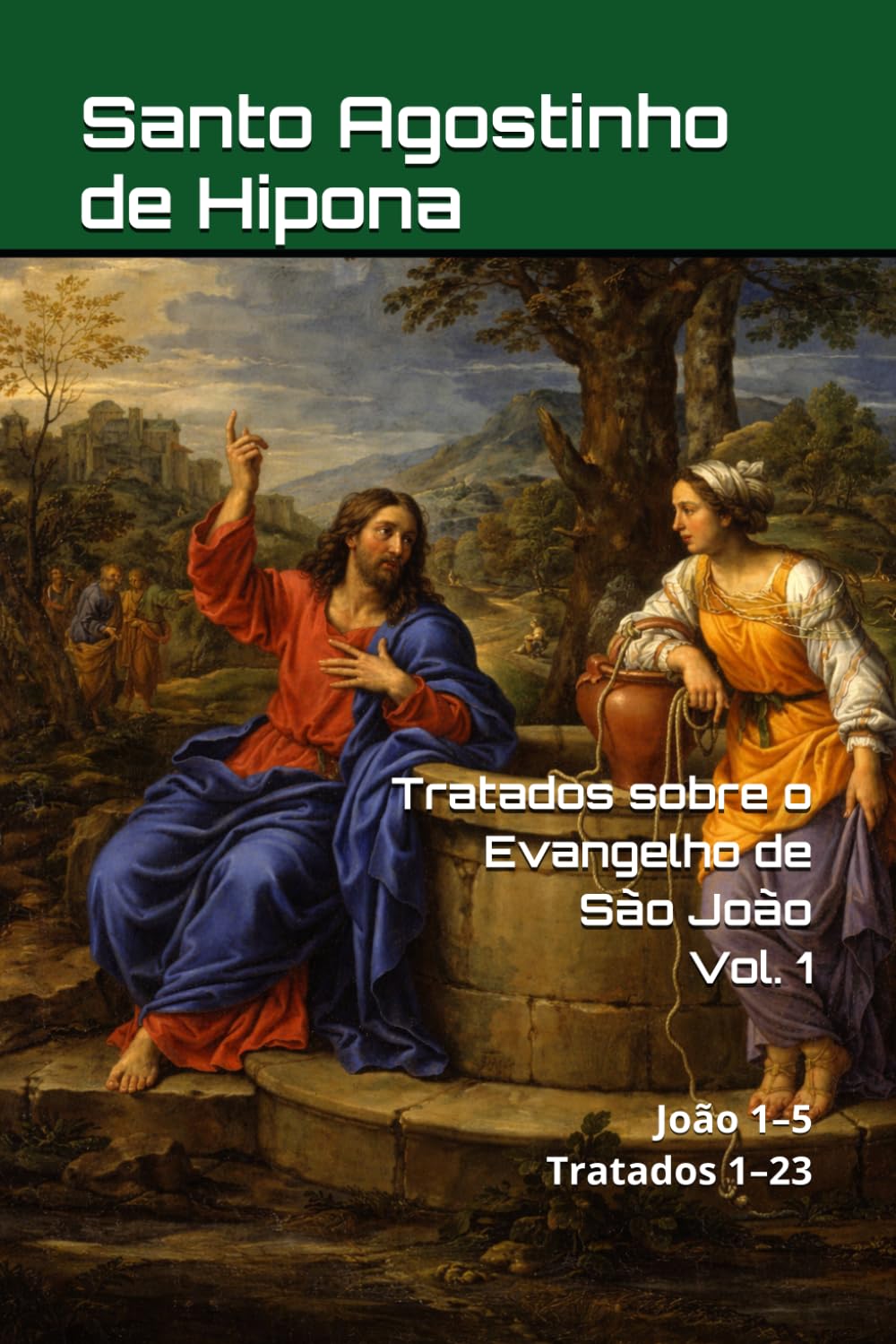 Tratados sobre o Evangelho de São João: Volume I: João 1–5 | Tratados 1–23. (Patrística)
