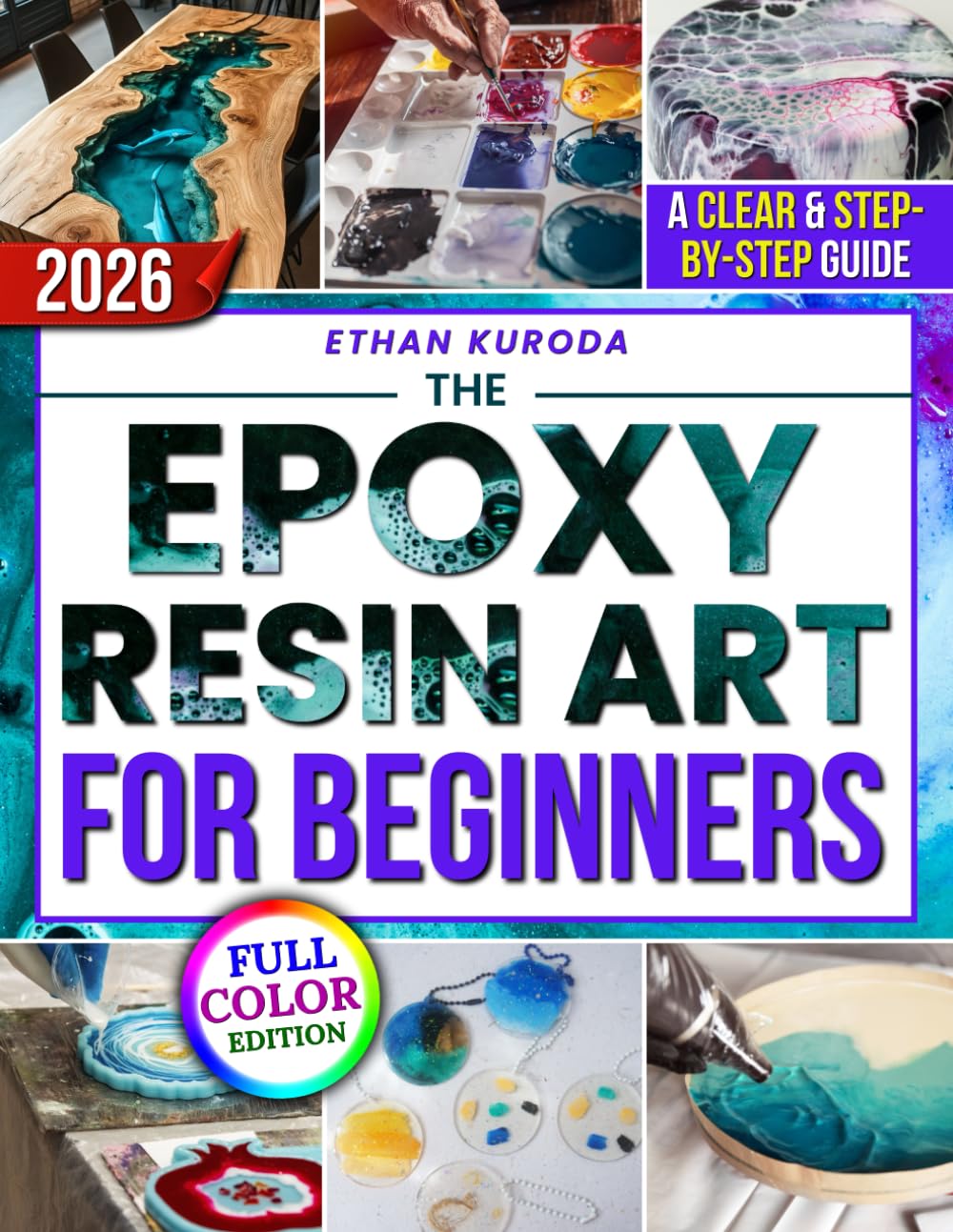 The Epoxy Resin Art for Beginners: A Clear, Step-by-Step, Full-Color Guide to Avoid Costly Mistakes, Control Time and Temperature, and Create Jewelry, Décor, and Gifts You’ll Be Proud to Sell Now