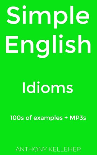 Simple English: Idioms: 100s of examples + MP3s