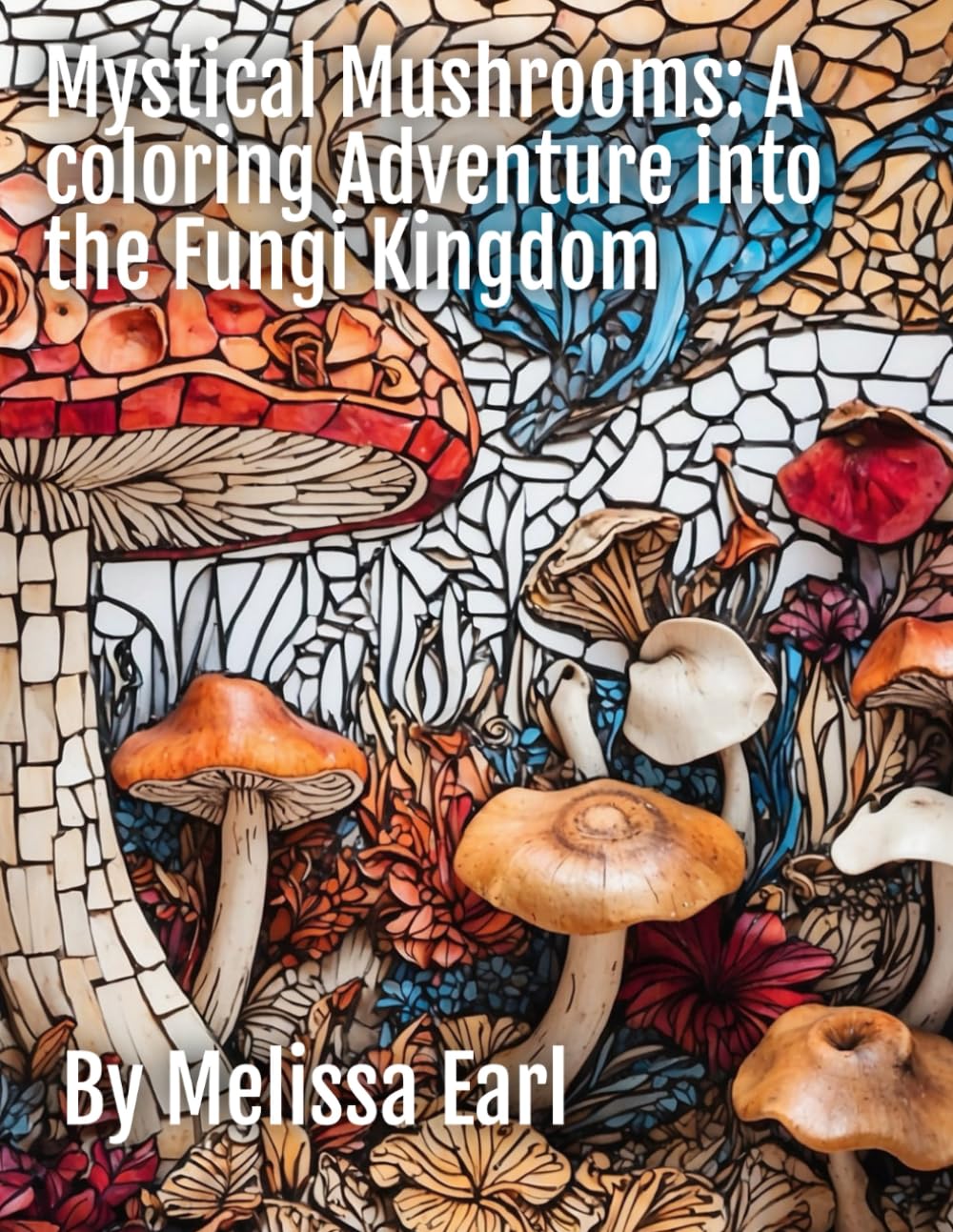 Mystical Mushrooms: A Coloring Adventure into the Fungi Kingdom