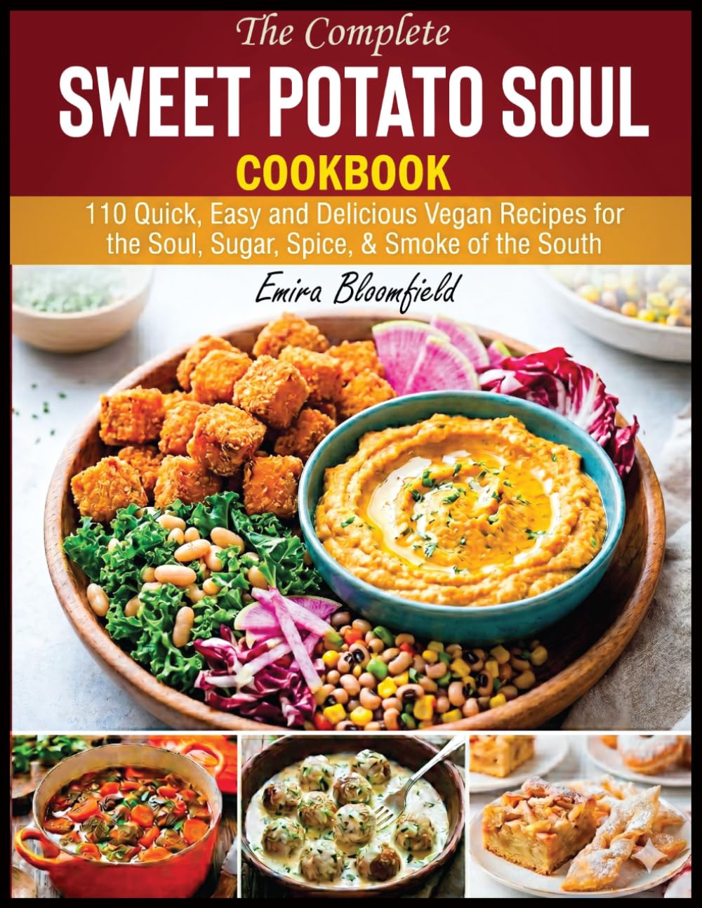 The Complete Sweet Potato Soul Cookbook: 110 Quick, Easy and Delicious Vegan Recipes for the Soul, Sugar, Spice, & Smoke of the South