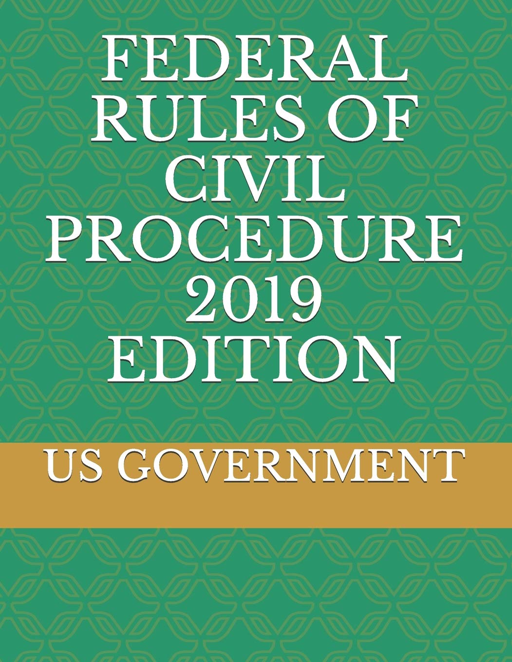 FEDERAL RULES OF CIVIL PROCEDURE 2019 EDITION GOVERNMENT, US 9781793068347 Books