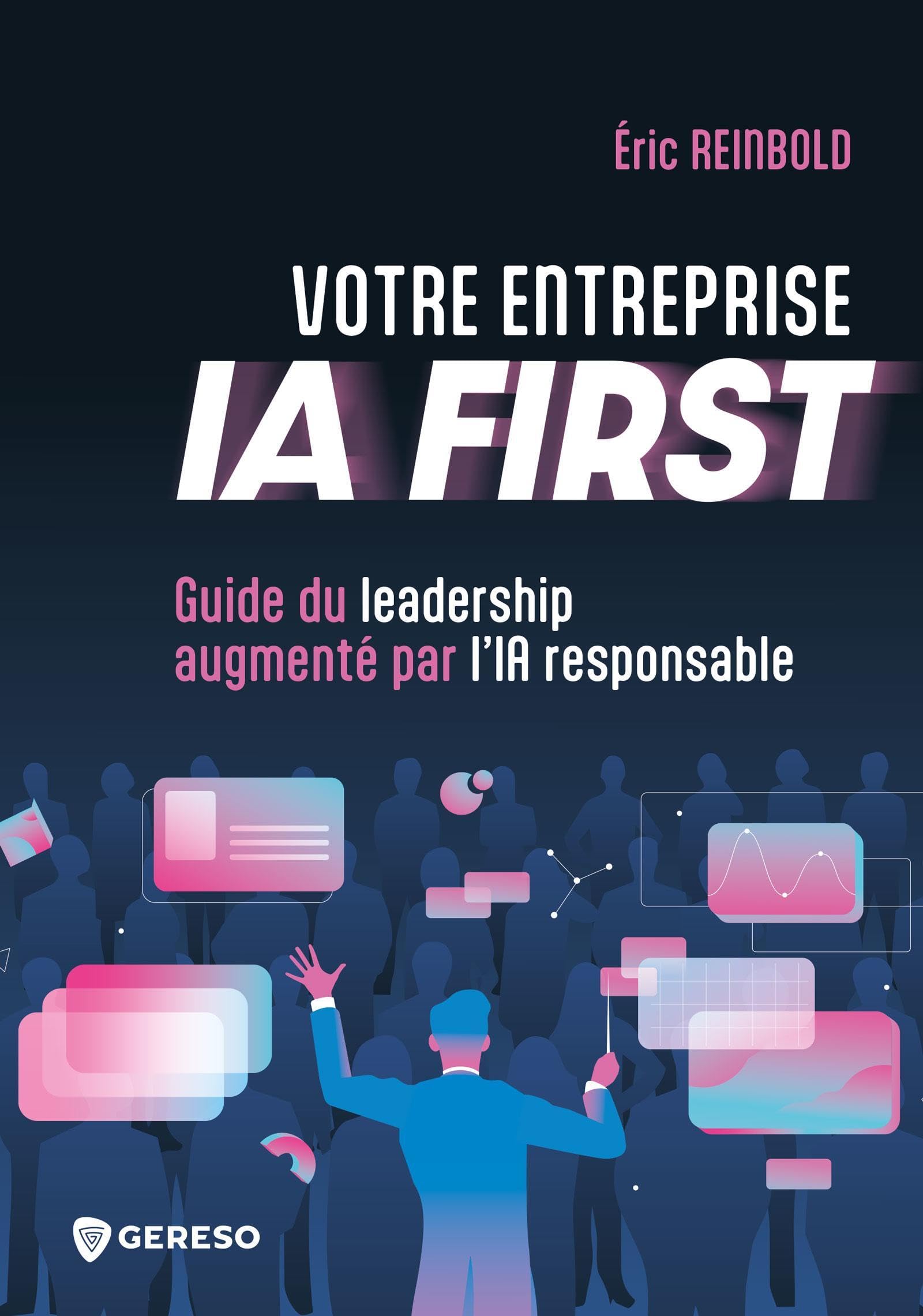 Votre entreprise IA FIRST: Guide du leadership augmenté par l'IA responsable