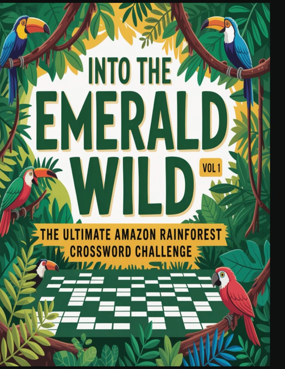 Into the Emerald Wild: The Ultimate Amazon Rainforest Crossword Challenge Vol 1: Explore 1,400 In-Depth Themes of Nature, Science, and Survival in the World’s Greatest Jungle