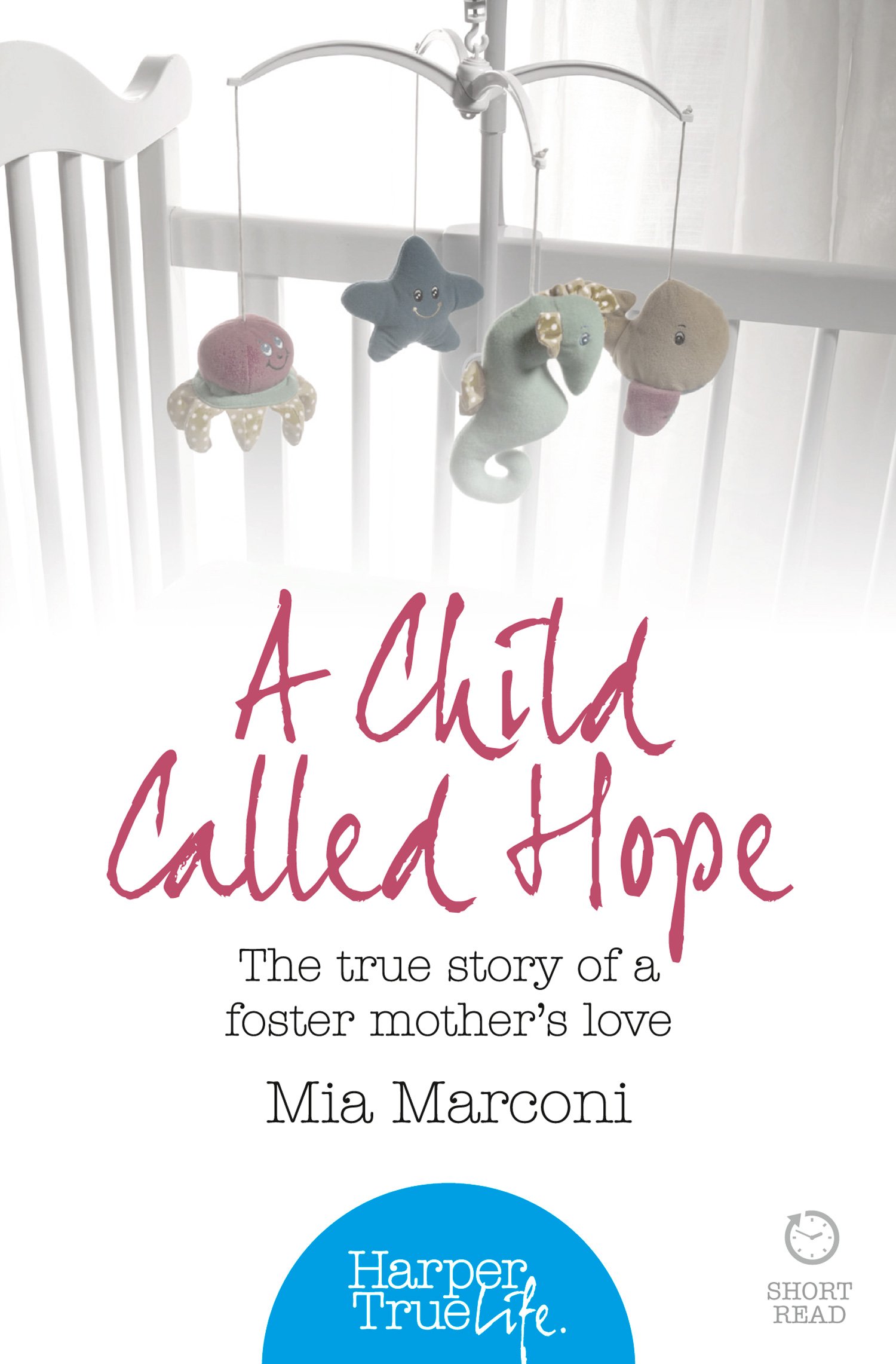 A Child Called Hope: The true story of a foster mother’s love (HarperTrue Life – A Short Read) (HarperTrue Life - A Short Read Book 1)