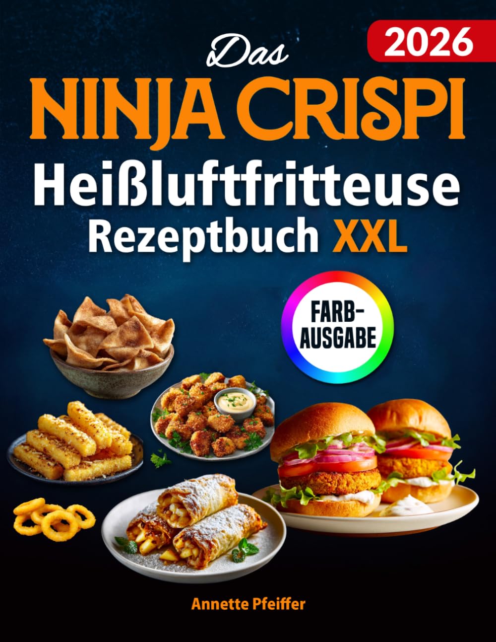 Das Ninja CRISPi Heißluftfritteuse Rezeptbuch XXL: Knusprige, schnelle und einfache Rezepte für Ihren kompakten 4-in-1 Glas-Airfryer | ideal auch für Vielbeschäftigte