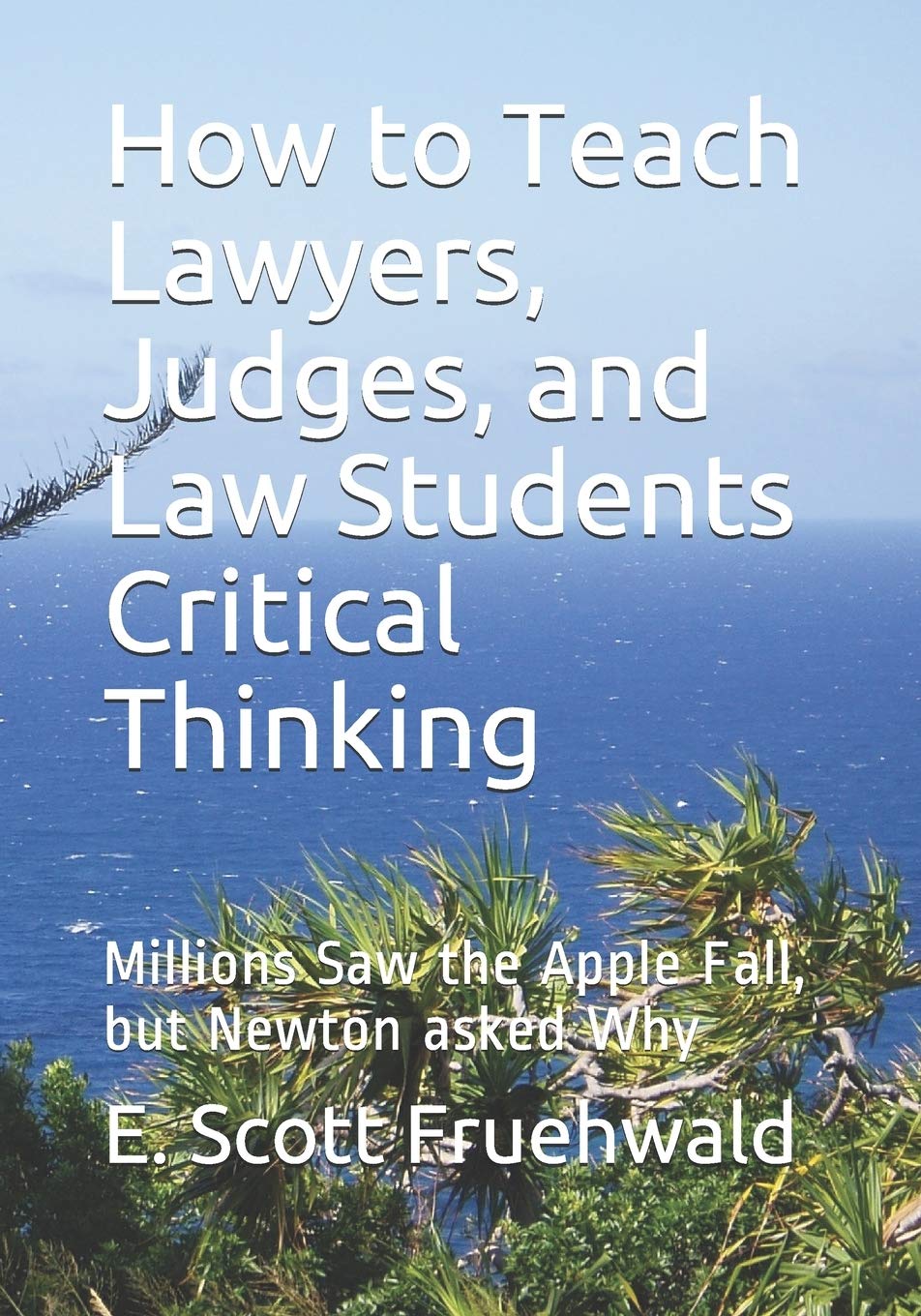 How to Teach Lawyers, Judges, and Law Students Critical Thinking: Millions Saw the Apple Fall, but Newton asked Why