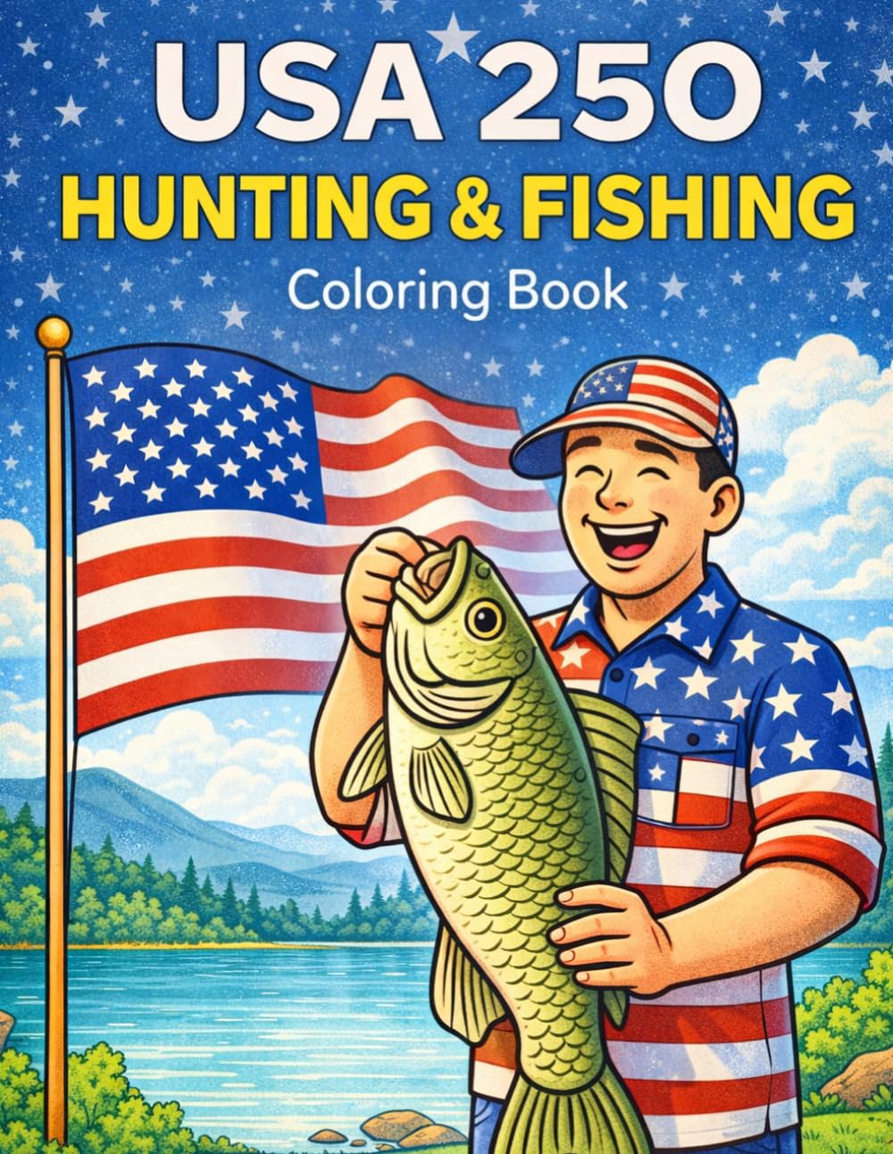 USA 250 Hunting and Fishing Coloring Book: 50 Patriotic Outdoor Scenes Celebrating America's 250th Anniversary
