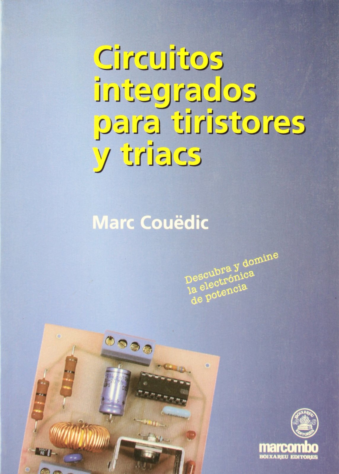 Circuitos Integrados para Tristores y Triacs: Descubra y domine la electrónica de potencia: 1 (ACCESO RÁPIDO)