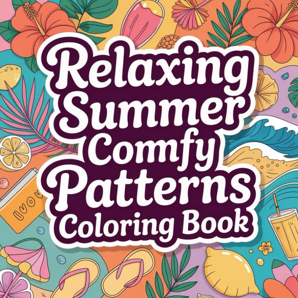 Relaxing Summer Comfy Patterns Coloring book: comfy patterns coloring book for adults relaxation focus simple, cozy pattern color book for women ... for teens calm focus, cute abstract pattern