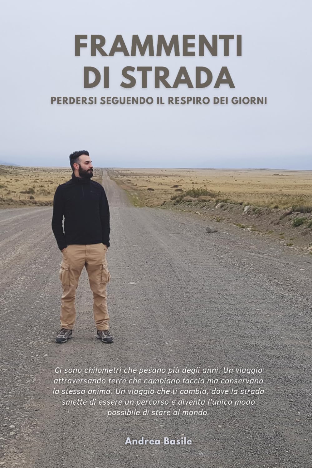 FRAMMENTI DI STRADA: Dall'Asia alle Americhe: diario di un viaggio carico di riflessioni ed emozioni, zaino in spalla, tra deserti, foreste e metropoli.