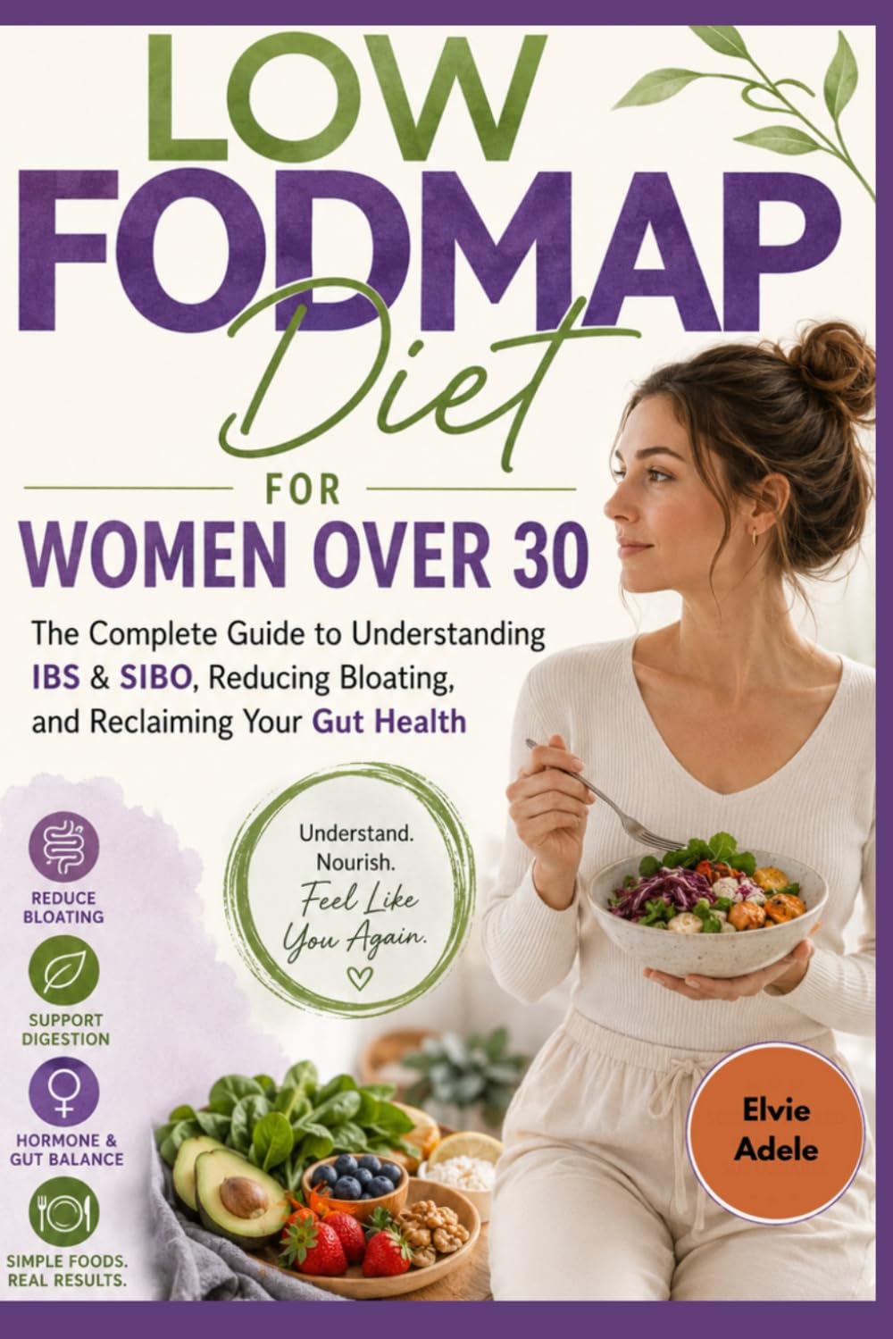 Low FODMAP Diet for Women Over 30: The Complete Guide to Understanding IBS & SIBO, Reducing Bloating, and Reclaiming Your Gut Health
