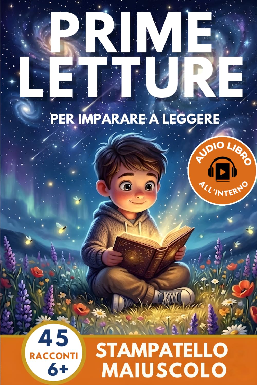 Prime Letture: 45 Racconti Brevi per Bambini di 6 Anni in Stampatello Maiuscolo per Imparare a Leggere