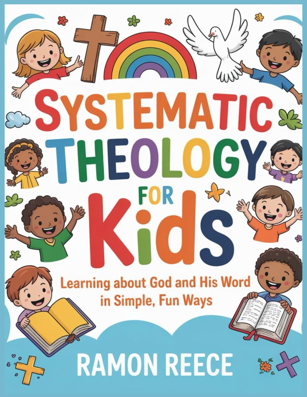 SYSTEMATIC THEOLOGY FOR KIDS: Learning About God and His Word in Simple, Fun Ways