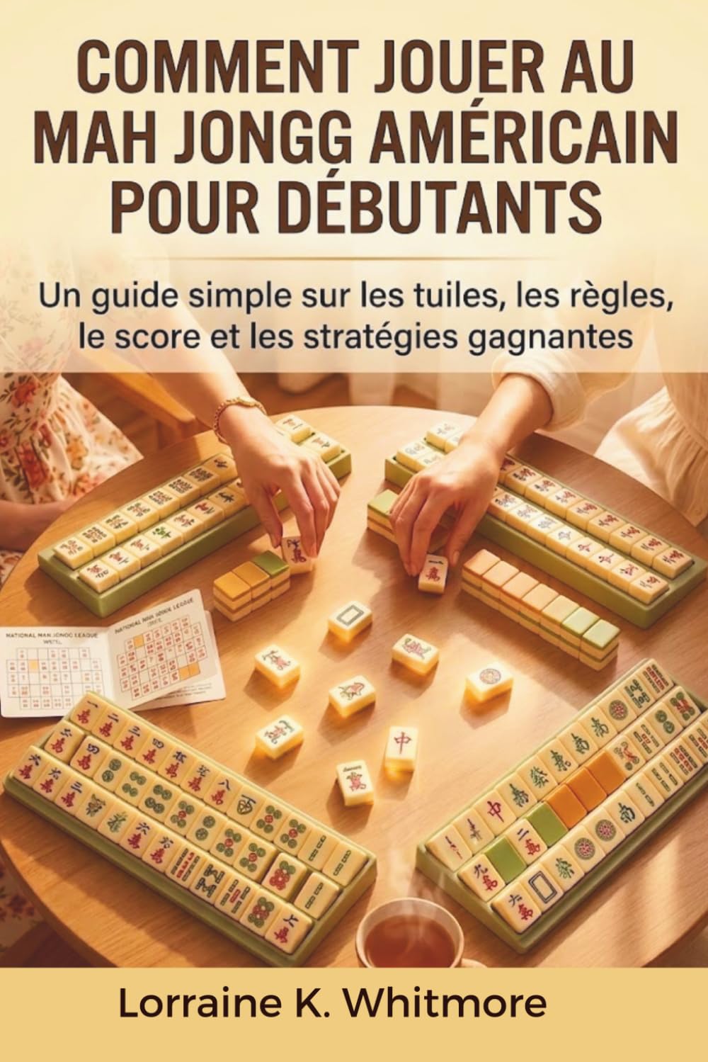 Comment Jouer Au Mah Jongg Américain Pour Débutants: Un guide simple sur les tuiles, les règles, le score et les stratégies gagnantes