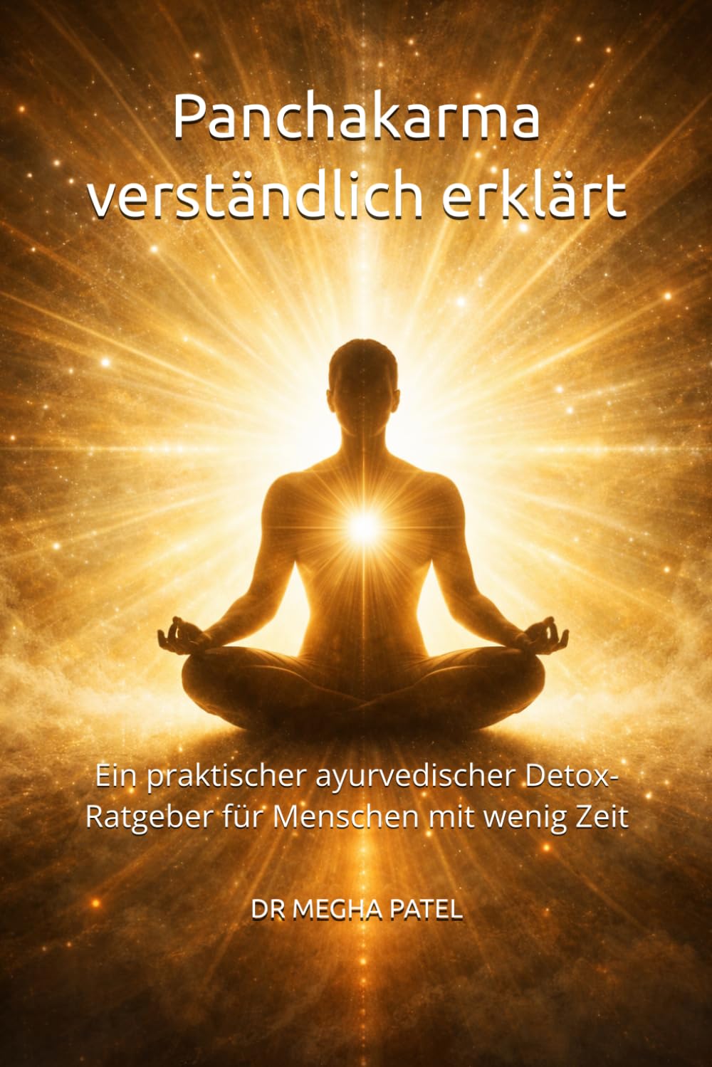 Panchakarma verständlich erklärt: Ein praktischer ayurvedischer Detox-Ratgeber für Menschen mit wenig Zeit