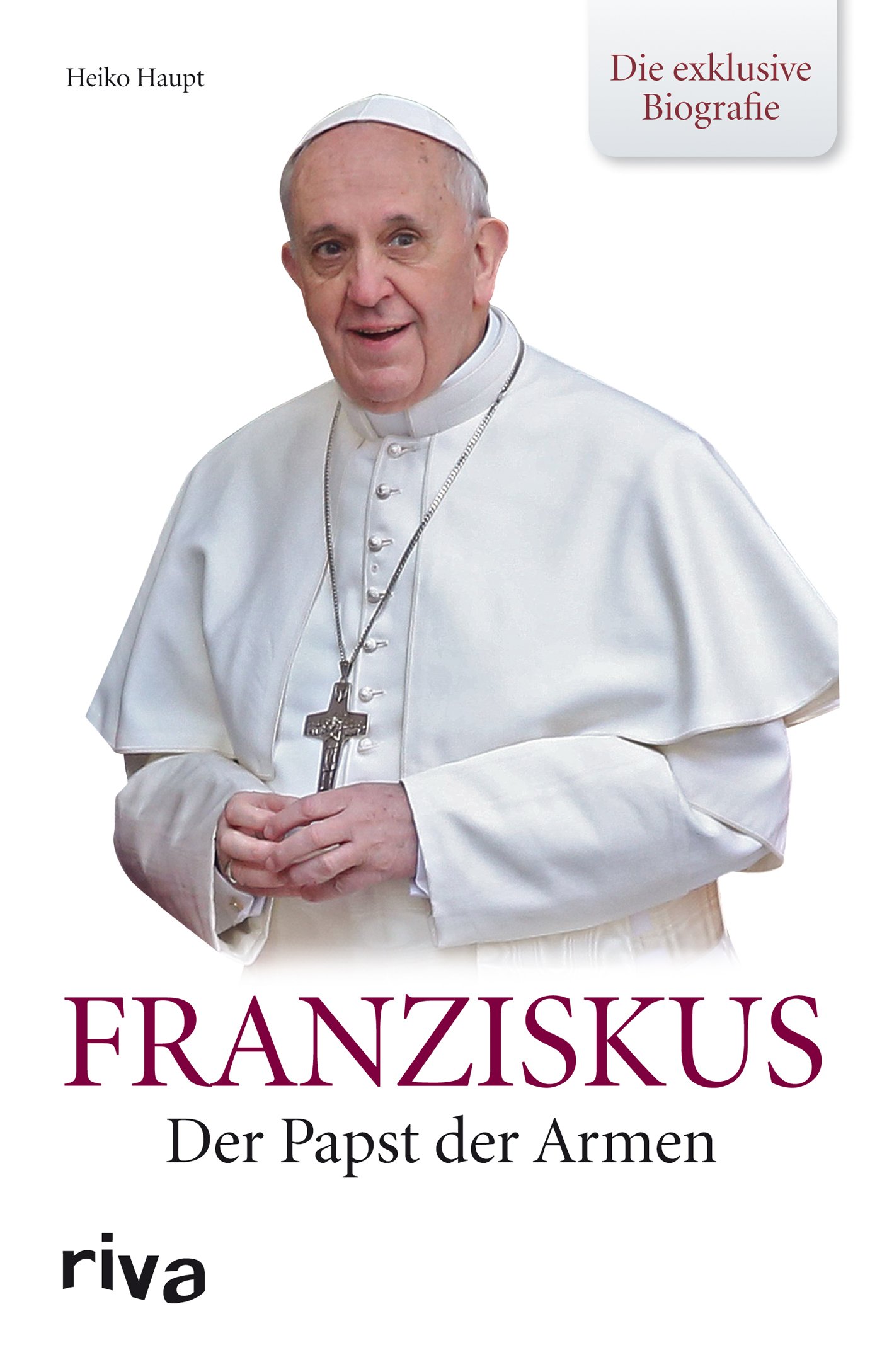 Franziskus: Der Papst Der Armen - Die Exklusive Biografie