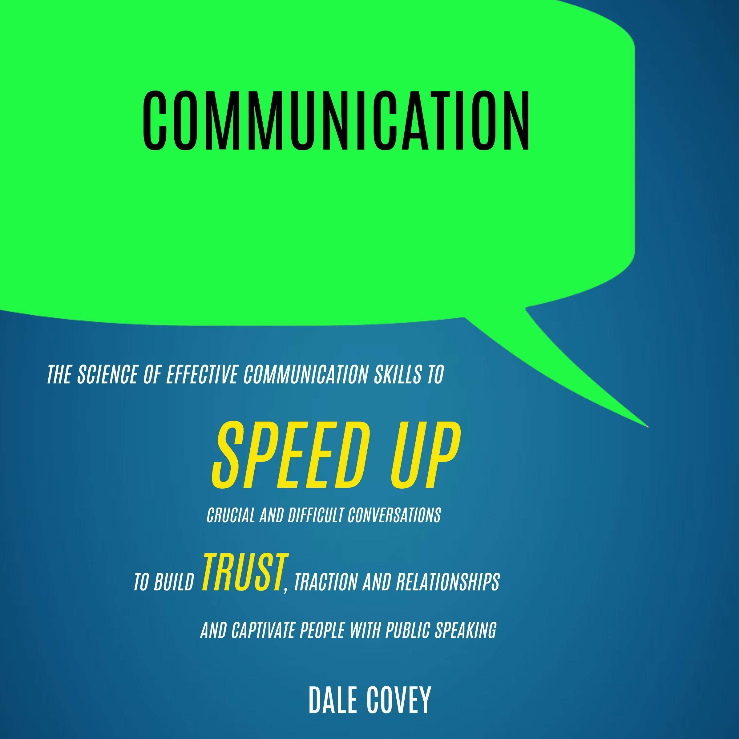 Cover art for Communication: The Science of Effective Communication Skills to Speed Up Crucial and Difficult Conversations to Build Trust, Traction, and Relationships and Captivate People with Public Speaking