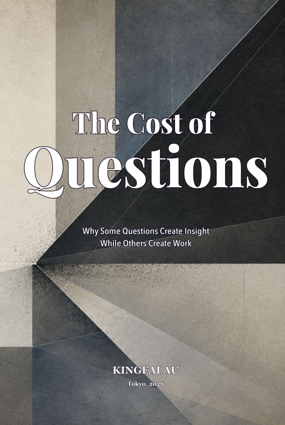 The Cost of Questions: Why Some Questions Create Insight While Others Create Work (Reality Management Toolkit)