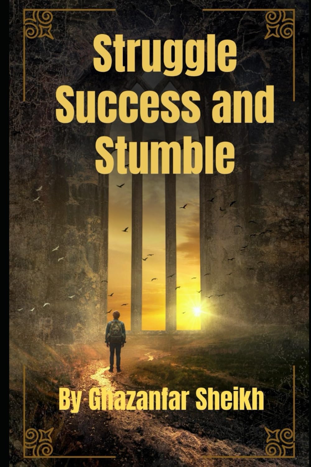 Struggle, Success and Stumble : One man’s fight through obstacles, dreams, and destiny Autobiography