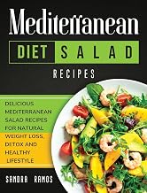 Mediterranean Diet Salad Recipes: Delicious Mediterranean Salad Recipes for Natural Weight Loss, Detox, and Healthy Lifestyle