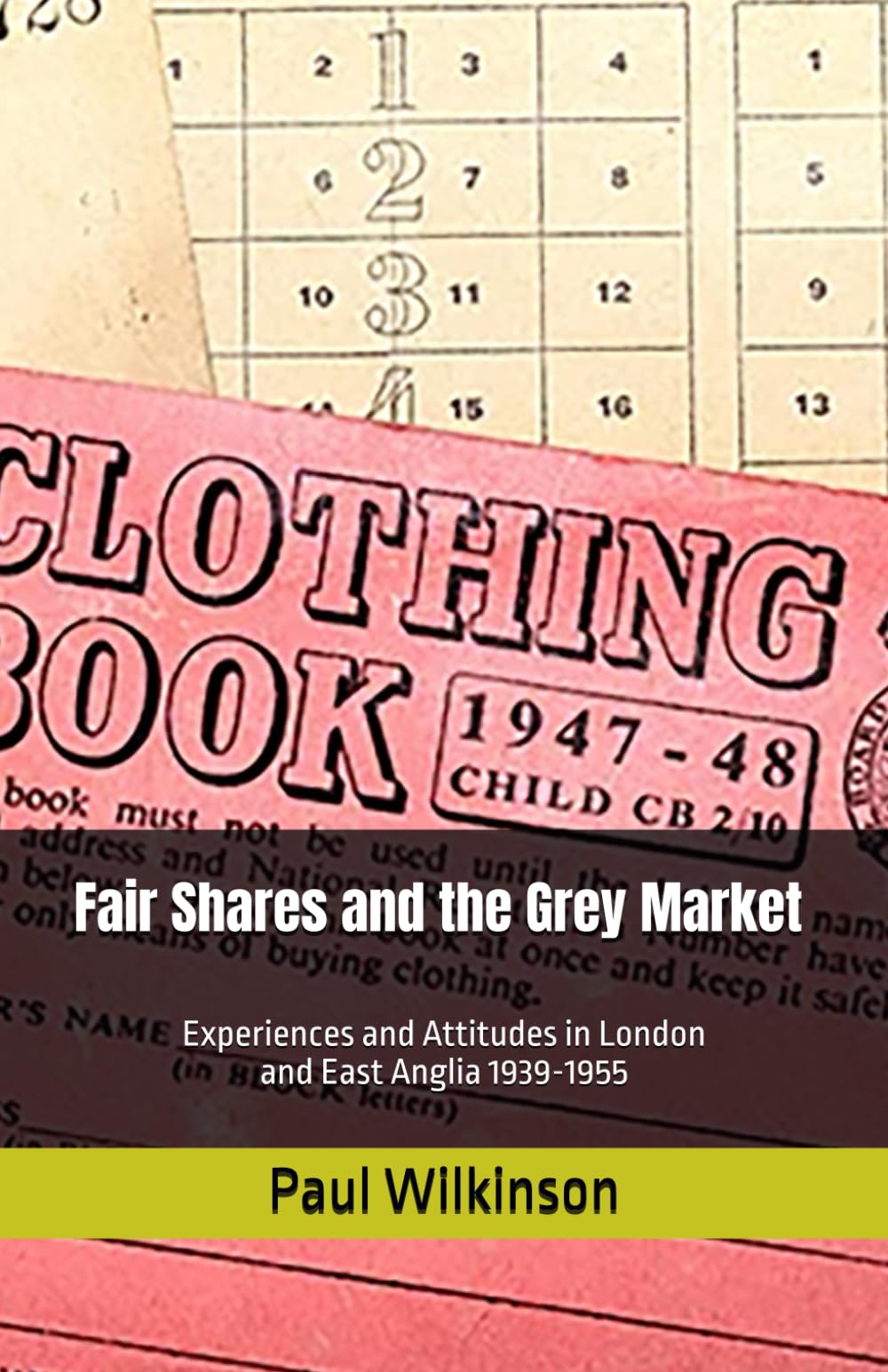 Fair Shares and the Grey Market: Experiences and Attitudes in London and East Anglia 1939-1955 (Community and Local History)