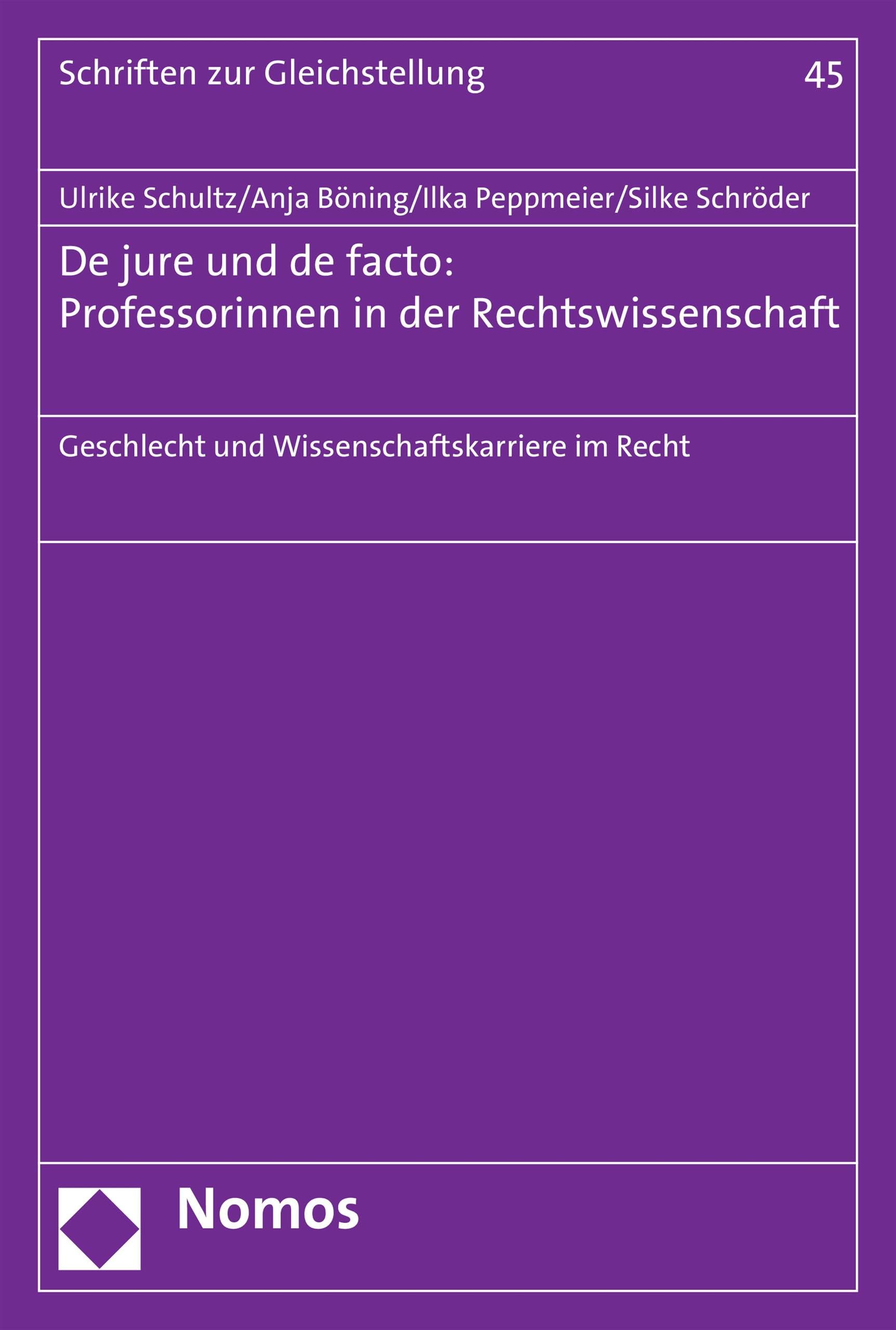 De jure und de facto: Professorinnen in der Rechtswissenschaft: Geschlecht und Wissenschaftskarriere im Recht (Schriften zur Gleichstellung 45)