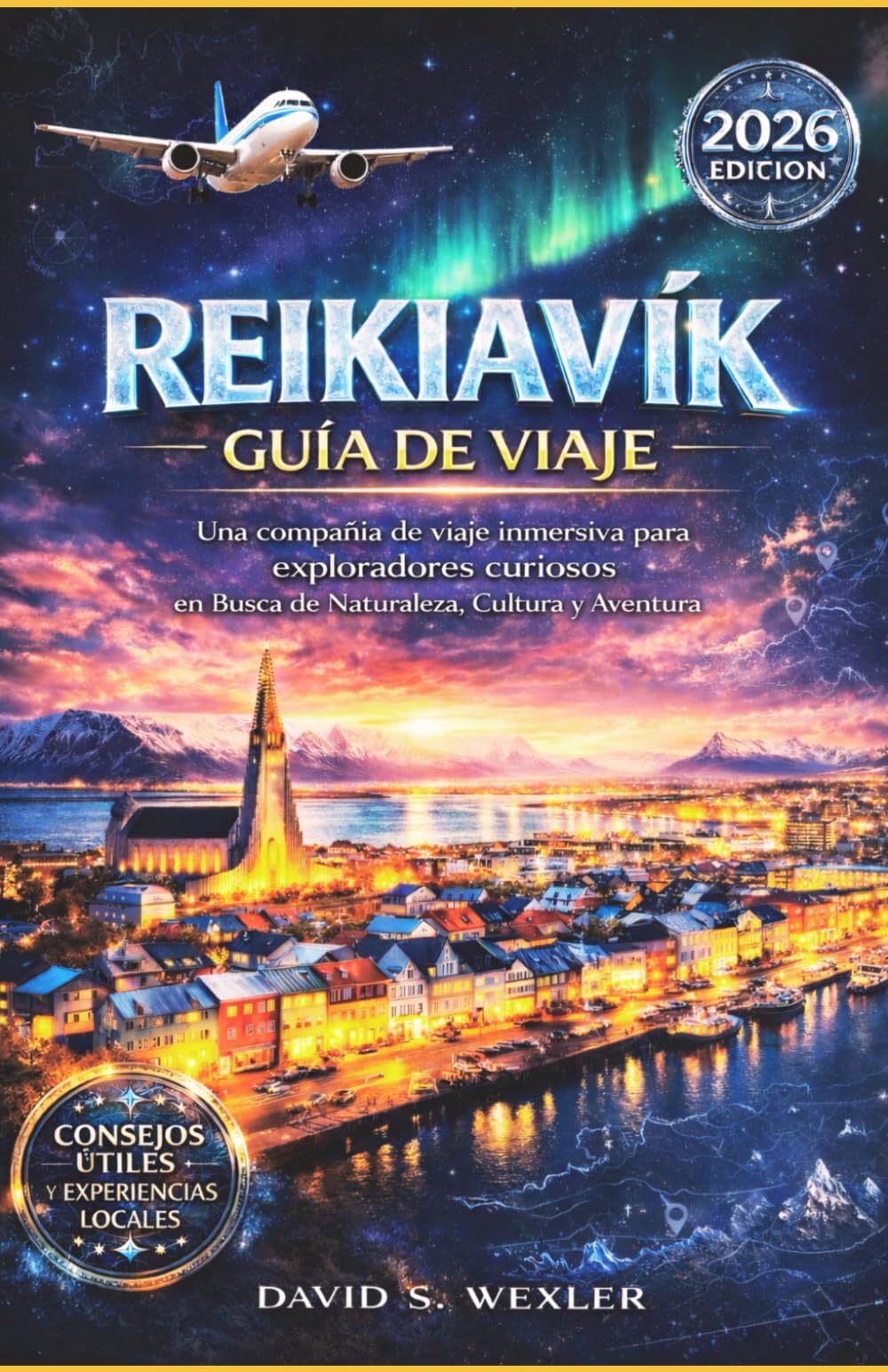 REIKIAVIK GUÍA DE VIAJE 2026: Una compañía de viaje inmersiva para exploradores curiosos en busca de naturaleza, cultura y aventura. (Spanish version (Guías de aventuras))