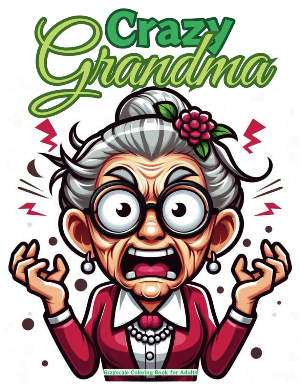 Crazy Grandma Grayscale Coloring Book for Adults: Crazy And Funny Grandma Grayscale, umor Old Faces Coloring Pages, Relaxing Grayscale Designs for Stress Relief and Creativity