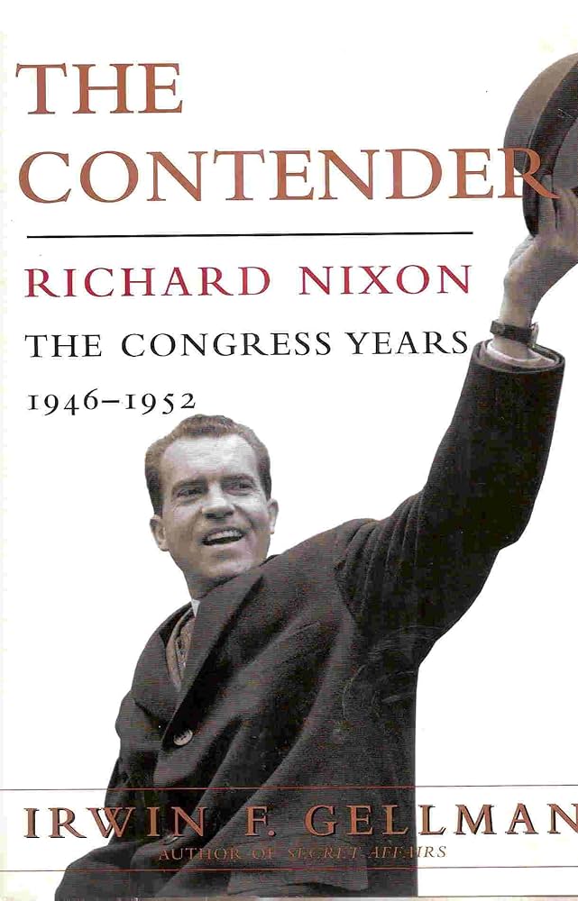 The Contender: Richard Nixon: The Congress Years, 1946 to