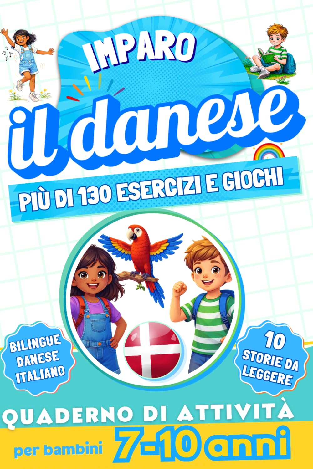 Imparo il danese : Quaderno di attività bilingue per bambini da 7 a 10 anni: Più di 130 esercizi e giochi, 10 storie illustrate