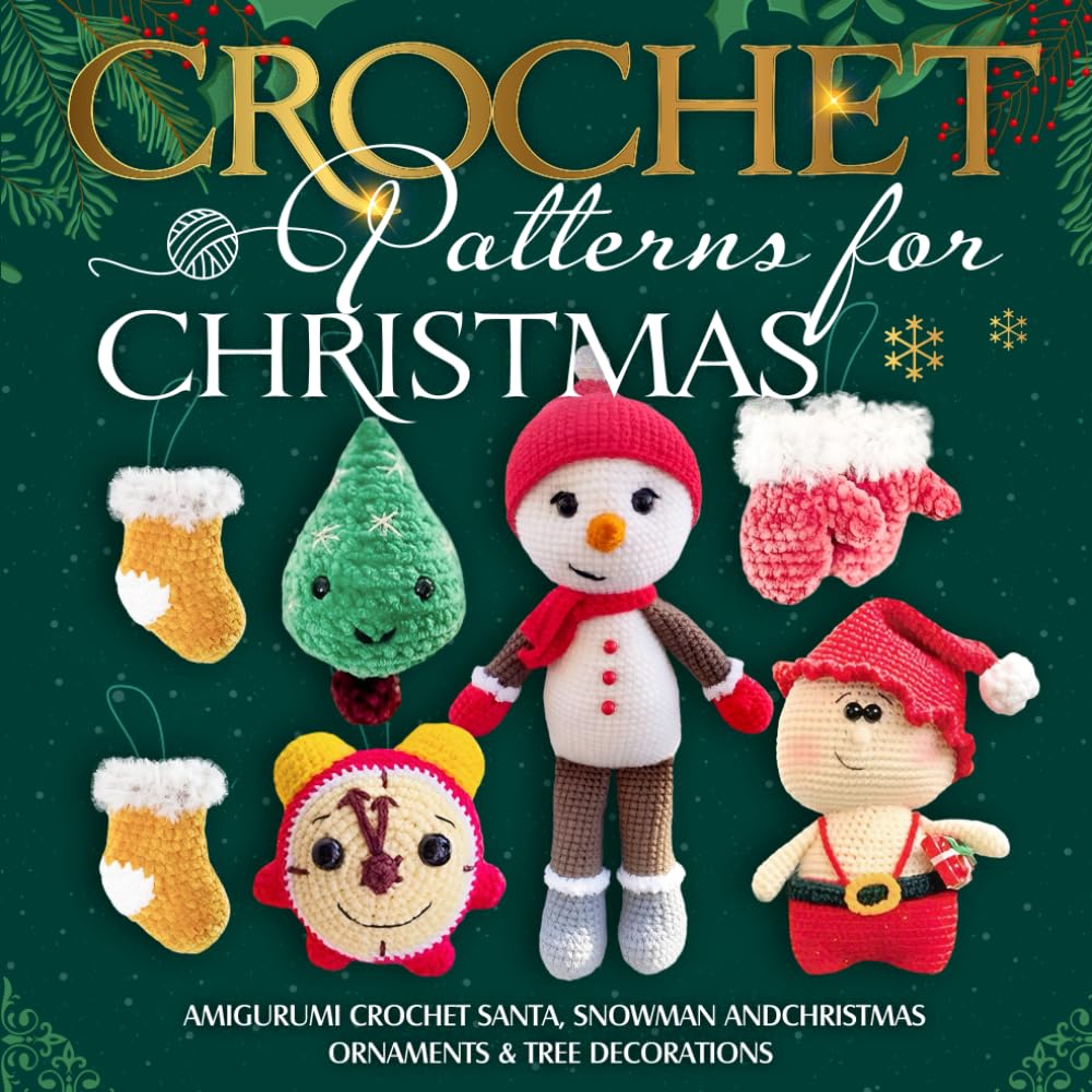 Crochet Patterns for Christmas: Amigurumi Crochet Santa, Snowman and Christmas Ornaments & Tree Decorations: Christmas Crochet Tutorials