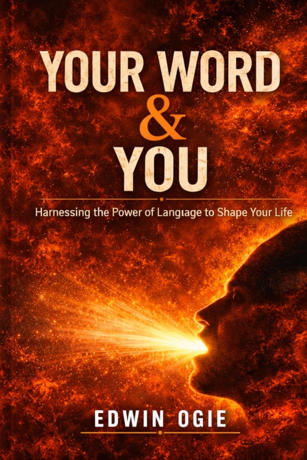 YOUR WORD & YOU: How Words Shape Your Mind, Identity, and Destiny