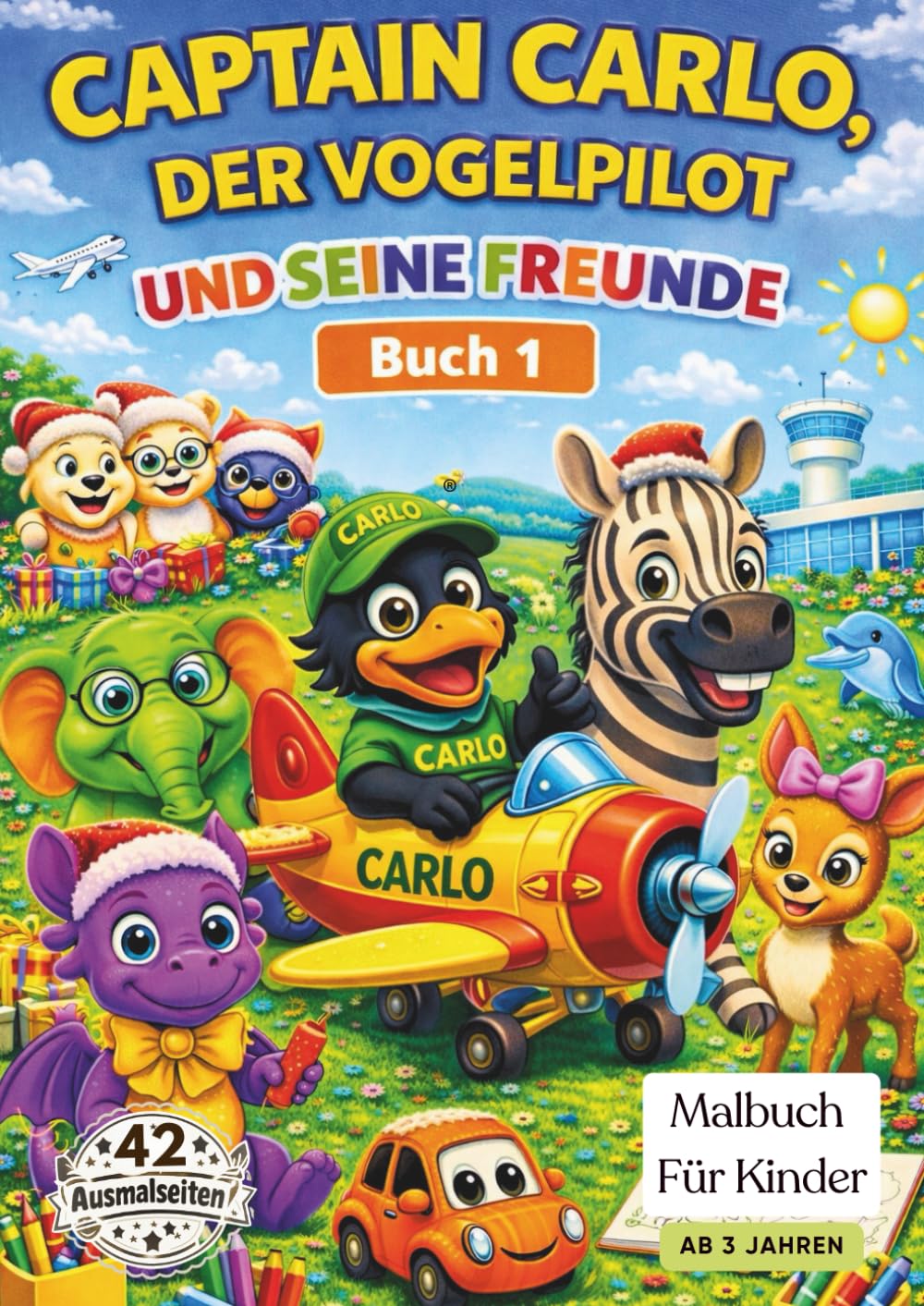 Captain Carlo, der Vogelpilot, und seine Freunde (Malbuch 1): Ein liebevolles Malbuch mit Tierfreunden, Mutmach-Sprüchen und Platzhalter für eigene ... der Vogelpilot und seine Freunde - Malbücher)