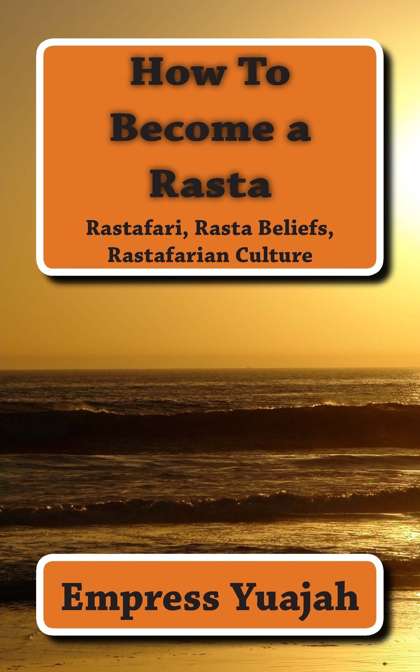 How to Become a Rasta: rastafari religion, rastafarian beliefs, and rastafarian overstanding