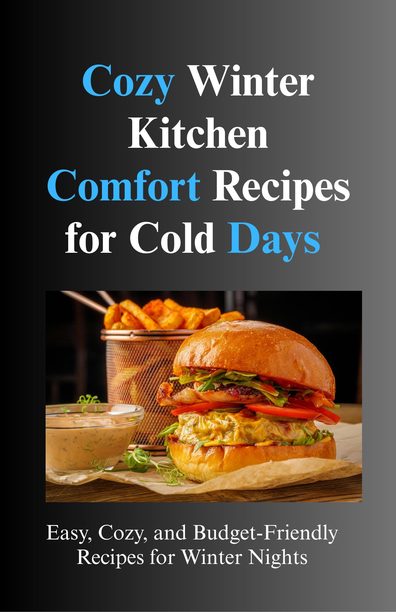 Cozy Winter Kitchen Comfort Recipes for Cold Days : Easy, Cozy, and Budget-Friendly Recipes for Winter Nights
