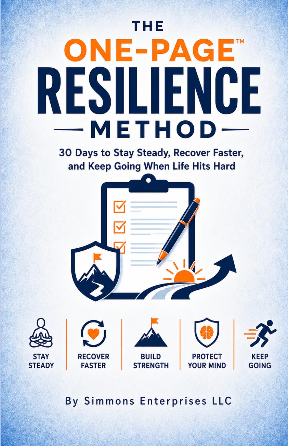 The One-Page Resilience Method™: 30 Days to Stay Steady, Recover Faster, and Keep Going When Life Hits Hard (The One Page Life Method)
