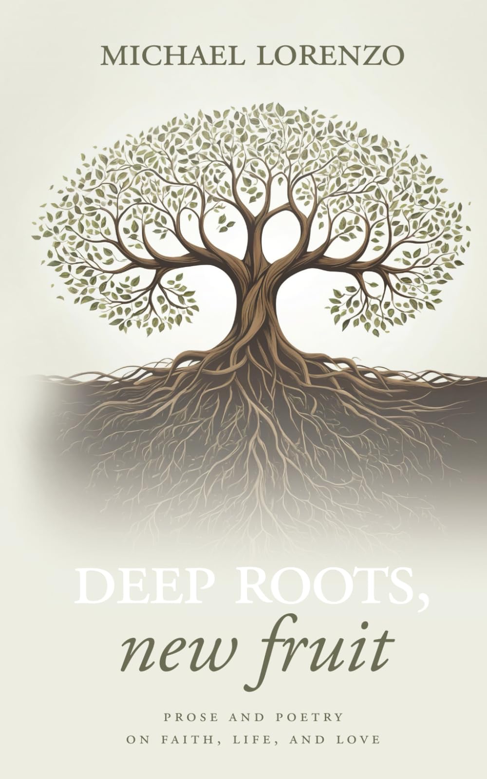 Deep Roots, New Fruit: Prose and Poetry on Faith, Life, and Love