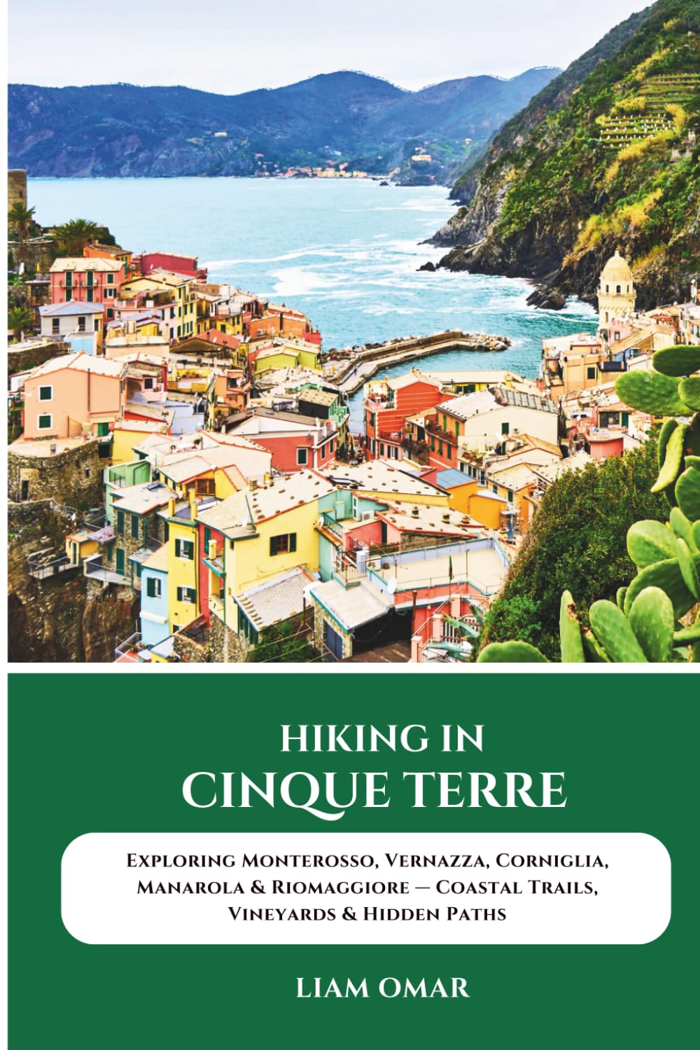 Hiking in Cinque Terre: Exploring Monterosso, Vernazza, Corniglia, Manarola & Riomaggiore — Coastal Trails, Vineyards & Hidden Paths