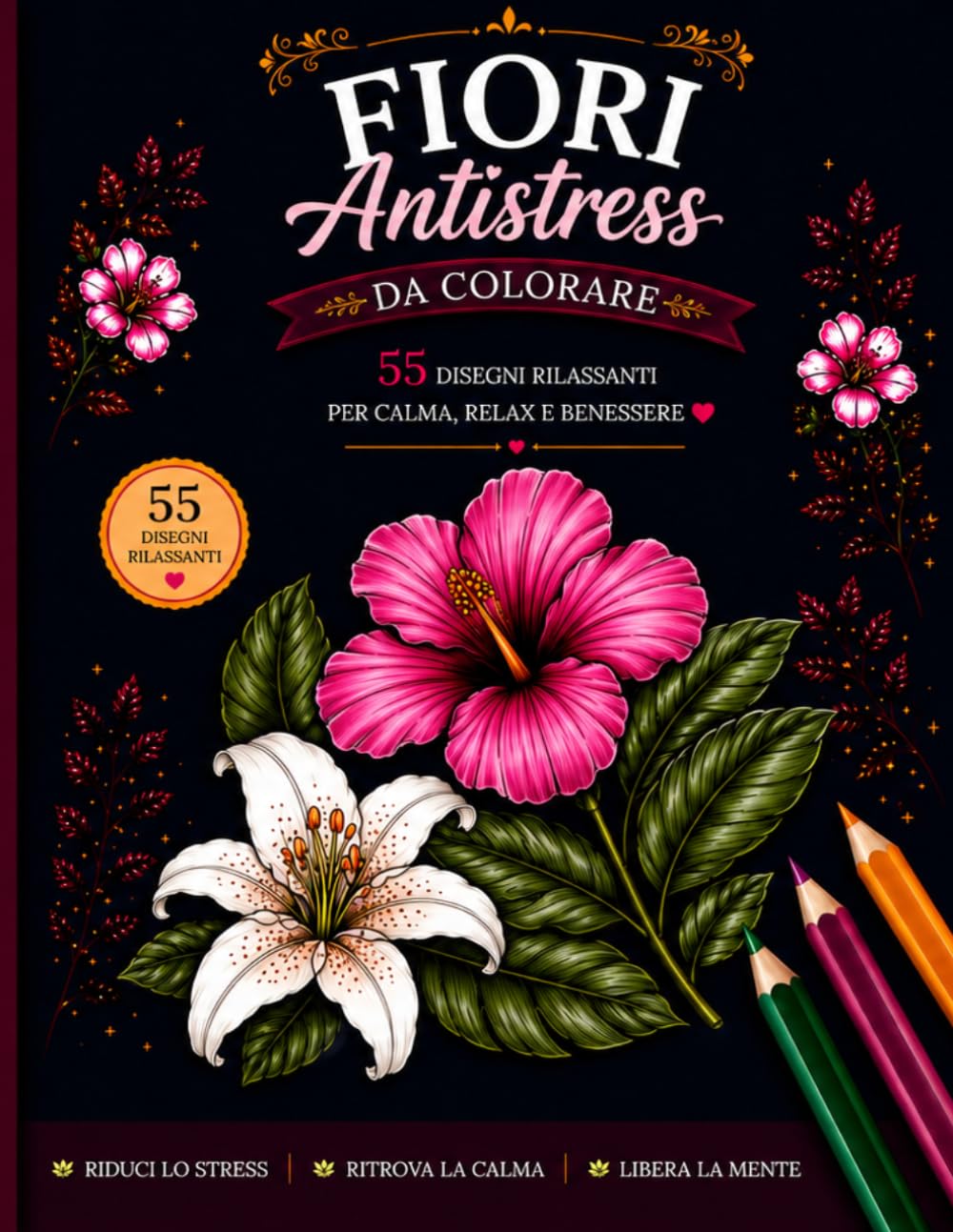 Fiori Antistress da Colorare: Fiori Antistress da Colorare 55 Disegni Rilassanti per Calma, Relax e Benessere – Libro da Colorare Antistress per Adulti con Fiori e Mandala Floreali Semplici