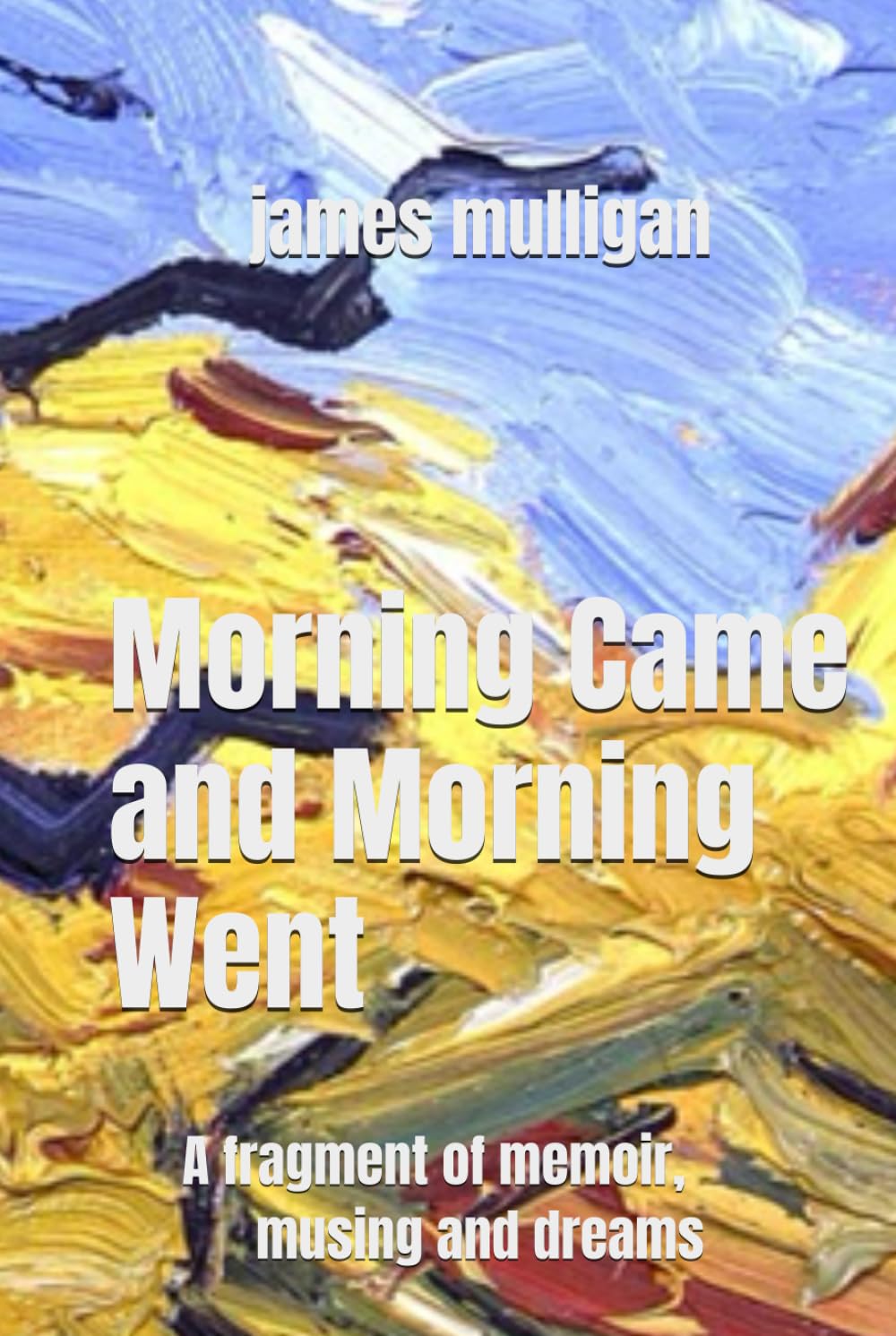 Morning Came and Morning Went: A fragment of memoir, musing and dreams