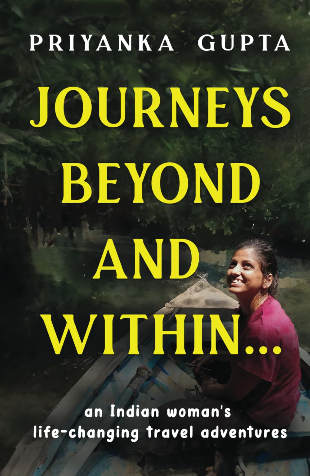 Journeys Beyond and Within...: An Indian woman's life-changing travel adventures