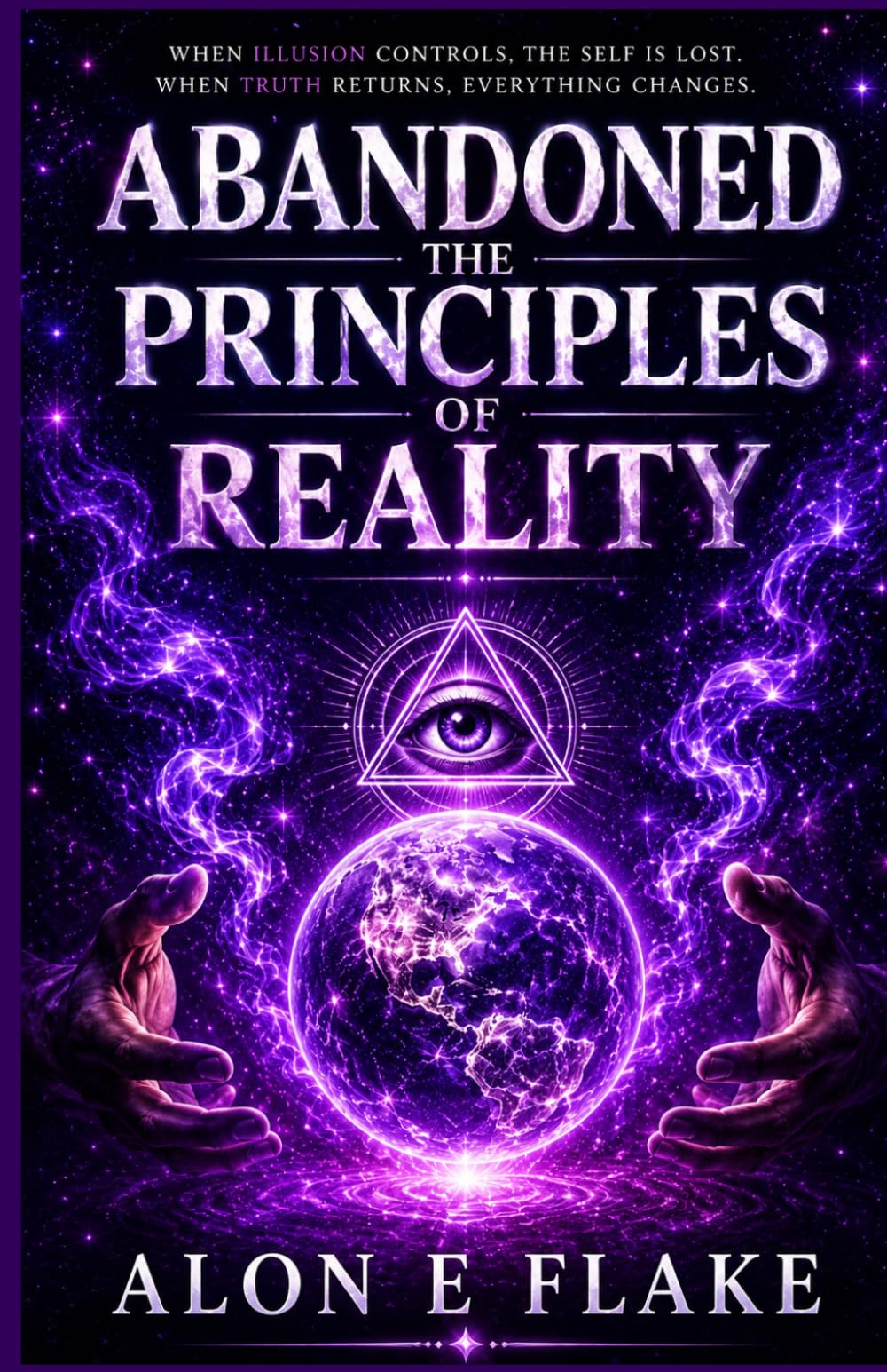 Abandon The Principle of Reality: A Journey Through Illusion, Identity, and the Return to Truth