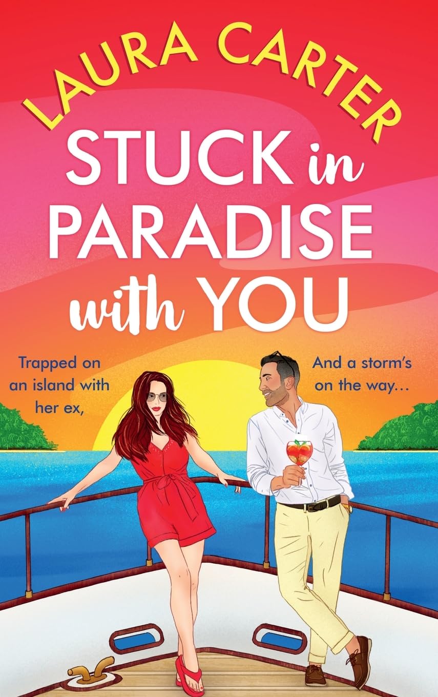 Stuck in Paradise with You: An utterly gorgeous, uplifting, escapist romantic comedy from Laura Carter