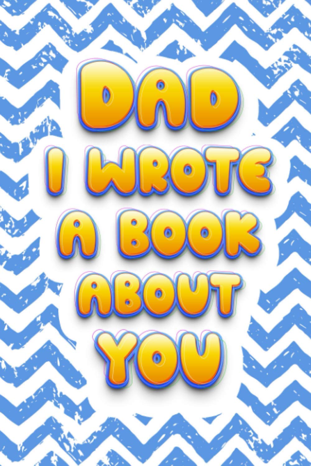 Dad I Wrote A Book About You: Fill In The Blank Book With Prompts About What I Love About Dad/ Father's Day/ Birthday Gifts From Kids