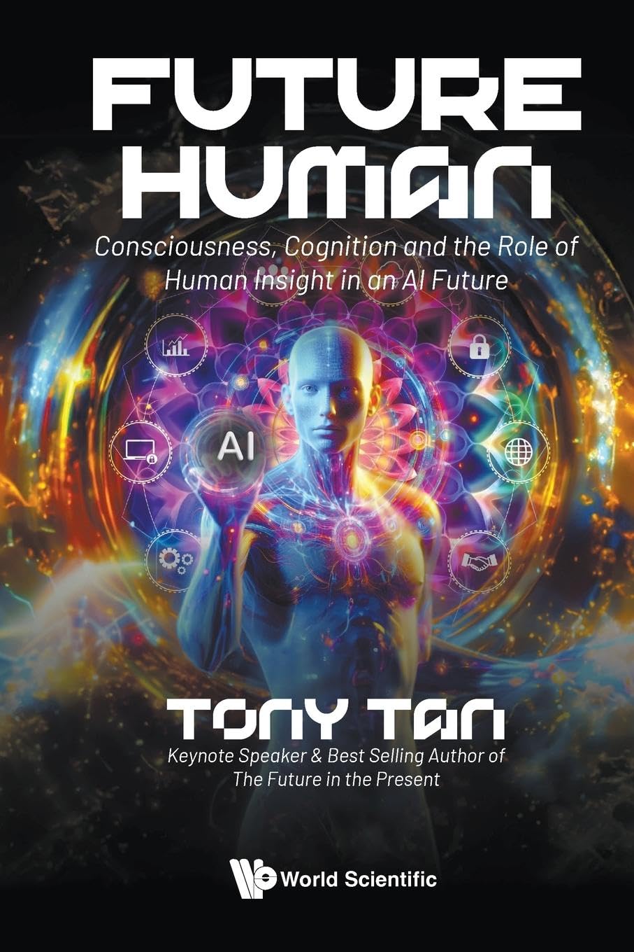 Future Human: Consciousness, Cognition And The Role Of Human Insight In An AI Future
