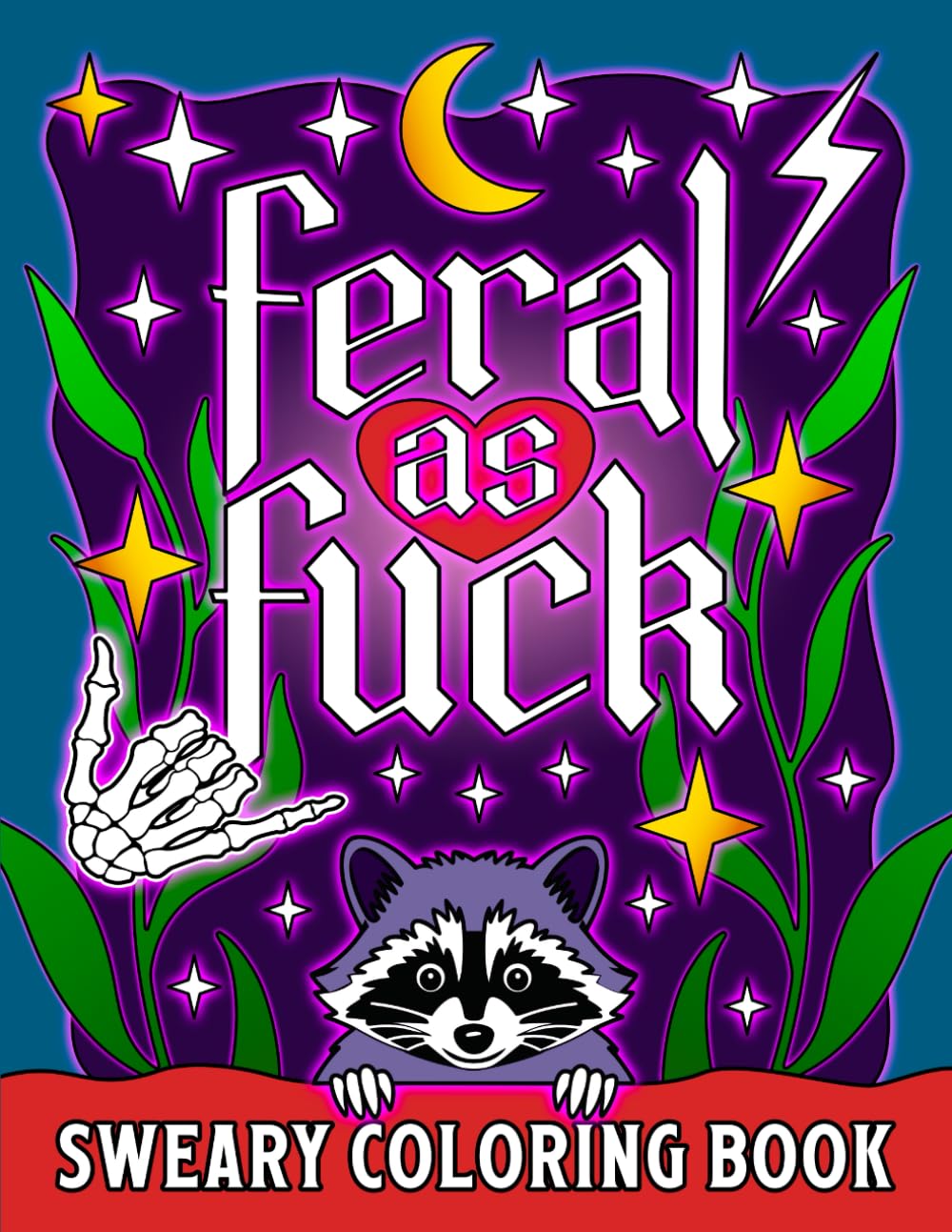 Feral as Fuck: Sweary Coloring Book (Swear Word Coloring Books for Women)