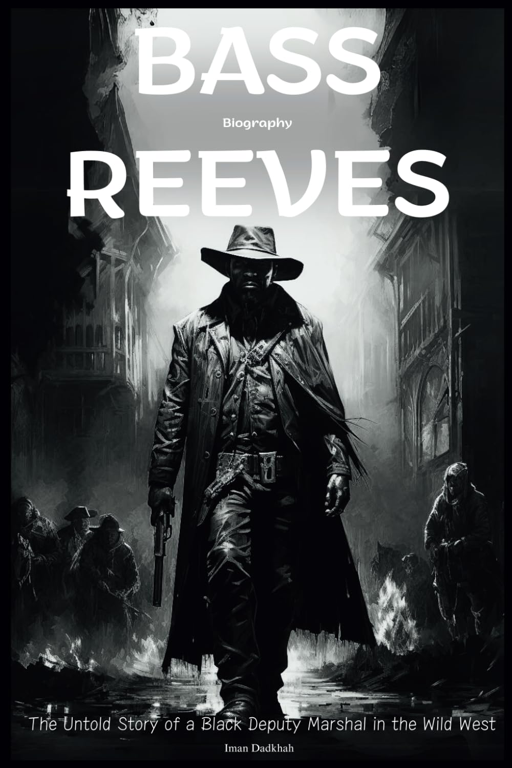 Bass Reeves Biography: The Untold Story of a Black Deputy Marshal in the Wild West
