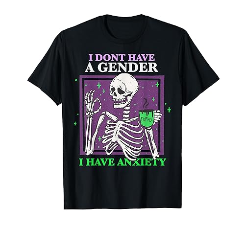 I Dont Have A Gender I Have Anxiety Skeleton Nonbinary